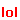 :lollol: